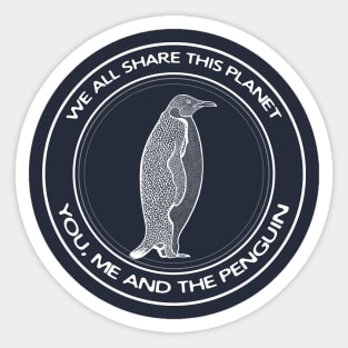 Penguin - We All Share This Planet - meaningful animal design - on dark colors Sticker